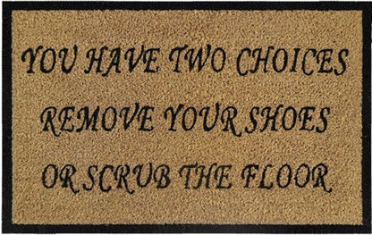 Doormat 60cm x 40cm - 'You Have Two Choices, Remove Your Shoes Or Scrub The Floor'
