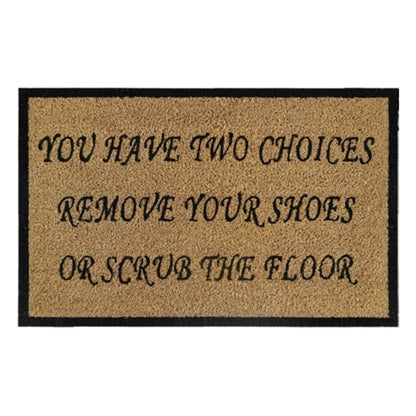 Doormat 60cm x 40cm - 'You Have Two Choices, Remove Your Shoes Or Scrub The Floor'