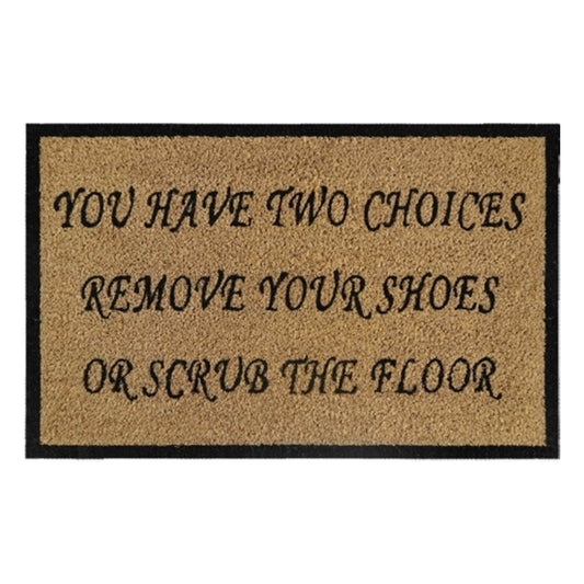 Doormat 60cm x 40cm - 'You Have Two Choices, Remove Your Shoes Or Scrub The Floor'