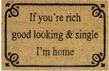 Doormat 60cm x 40cm - 'If You're Rich, Good Looking & Single I'm Home'