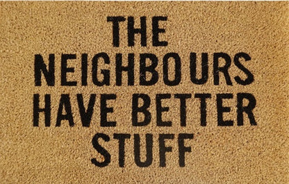 Doormat 60cm x 40cm - 'The Neighbours Have Better Stuff'
