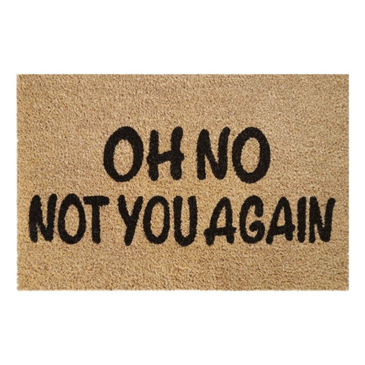 Doormat 60cm x 40cm - 'Oh No Not You Again'